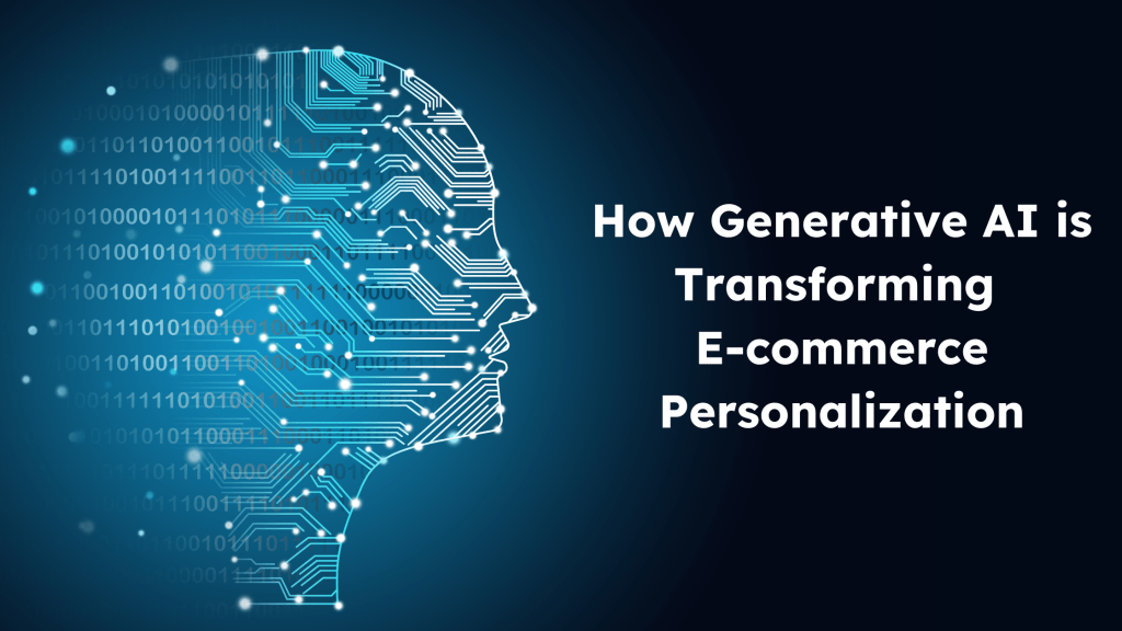 How Generative AI is Transforming E-commerce&nbsp;Personalization