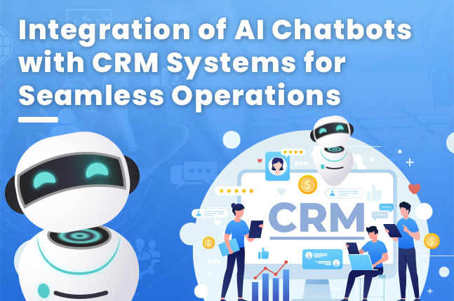Advantages of Integrating AI Chatbots with CRM&nbsp;Systems